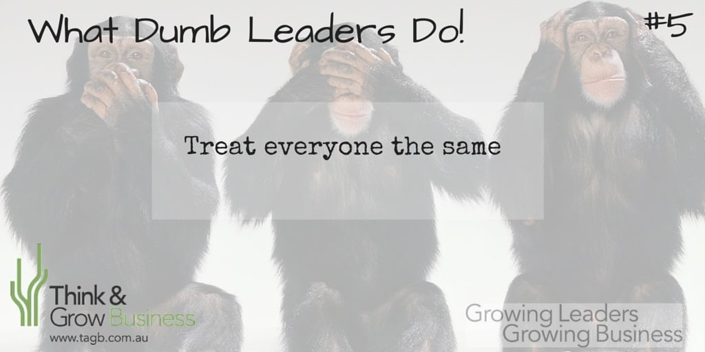 Dumb Leaders Treat everyone the same